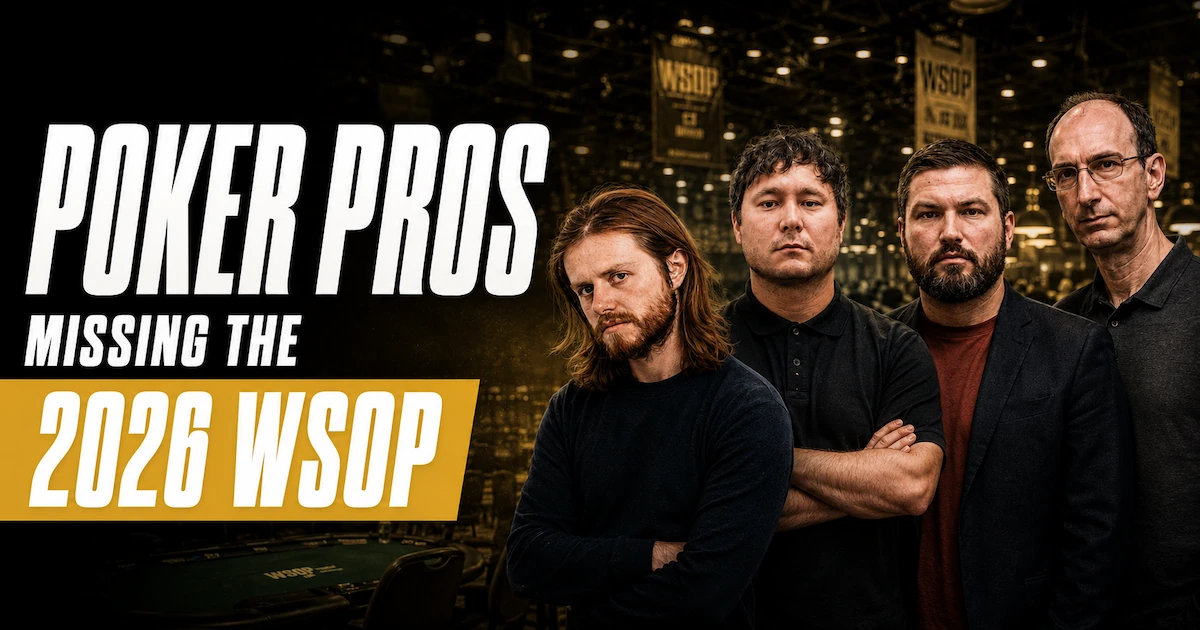 Who’s Missing from the 2026 WSOP: Every Pro Who Can’t or Won’t Be in Las Vegas